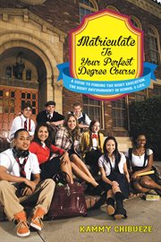 Matriculate to your perfect degree course : a guide to finding the right education. the right .. cover image cdn