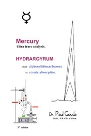 Mercury, ultra trace analysis. Hydrargyrum, from  Diphenylthiocarbozone to  Atomic Absorption cover image cdn