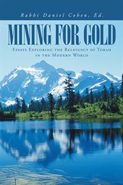 Mining for gold. Essays Exploring the Relevancy of Torah in the Modern World cover image cdn