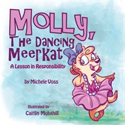 Molly, the Dancing Meerkat : a lesson in responsibility cover image cdn