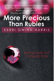 More precious than rubies. Rearing Godly Girls in Ungodly Times cover image cdn
