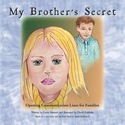 My brother's secret. Opening Communication Lines for Families cover image cdn