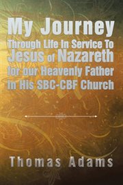 My journey through life in service to jesus of nazareth for our heavenly father in his sbc-cbf ch... cover image cdn