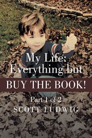 My life: everything but buy the book, part 1 of 2 cover image cdn