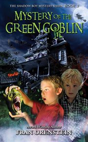 Mystery of the Green Goblins : the Shadow Boy Mystery Series, Book Two. Volume 2 cover image cdn