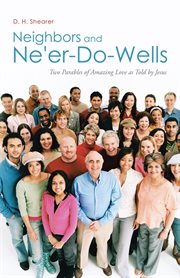 Neighbors and ne'er-do-wells. Two Parables of Amazing Love as Told by Jesus cover image cdn