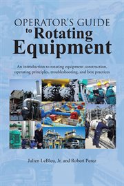 Operator's guide to rotating equipment. An Introduction to Rotating Equipment Construction, Operating Principles, Troubleshooting, and Best cover image cdn