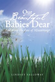Our beautiful babies dear. Enduring the Loss of Miscarriage cover image cdn