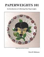 Paperweights 101 : an introduction to collecting glass paperweights cover image cdn