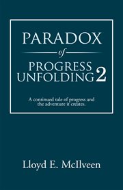 Paradox of progress unfolding 2. A Continued Tale of Progress and the Adventure It Creates. cover image cdn