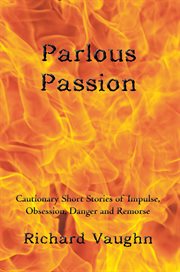 Parlous passion. Cautionary Short Stories of Impulse, Obsession, Danger and Remorse cover image cdn