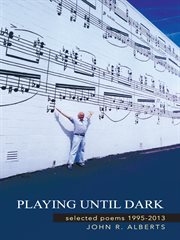Playing until dark : selected poems 1995-2013 cover image cdn