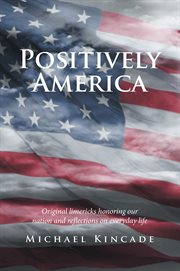 Positively america. Original Limericks Honoring Our Nation and Reflections on Everyday Life cover image cdn