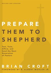 Prepare Them to Shepherd : Test, Train, Affirm, and Send the Next Generation of Pastors cover image cdn