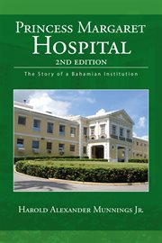 Princess Margaret Hospital : the story of a Bahamian institution cover image cdn