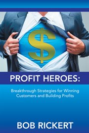 Profit heroes. Breakthrough Strategies for Winning Customers and Building Profits cover image cdn