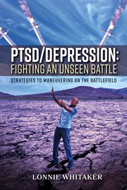 Ptsd/depression: fighting an unseen battle. Strategies to Maneuvering On the Battlefield cover image cdn