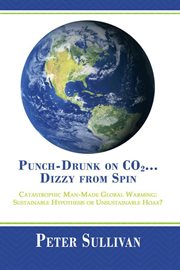 Punch-drunk on co2...dizzy from spin. Catastrophic Man-Made Global Warming Sustainable Hypothesis or Unsustainable Hoax? cover image cdn