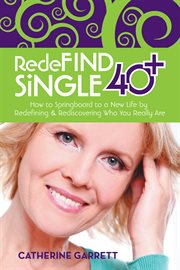 Redefind single 40+. How to Springboard to a New Life by Redefining & Rediscovering Who You Really Are cover image cdn