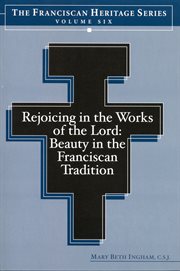 Rejoicing in the works of the Lord : beauty in the Franciscan tradition cover image cdn