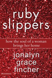 Ruby slippers : how the soul of a woman brings her home cover image cdn