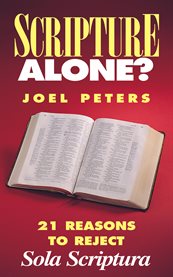 Scripture alone?. 21 Reasons to Reject Sola Scriptura cover image cdn