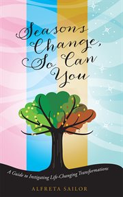 Seasons change, so can you. A Guide to Instigating Life-Changing Transformations cover image cdn