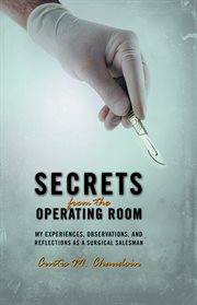Secrets from the operating room. My Experiences, Observations, and Reflections as a Surgical Salesman cover image cdn