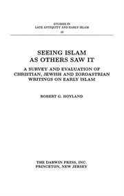 Seeing Islam as others saw it : a survey and evaluation of Christian, Jewish, and Zoroastrian writings on early Islam cover image cdn
