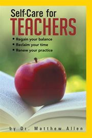 Self-care for teachers : regaining your balance, reclaiming your time, renewing your practice cover image cdn