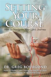Setting your course. How to Navigate Your Life's Journey cover image cdn