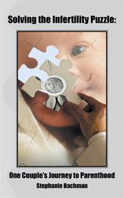 Solving the infertility puzzle. One Couple'S Journey to Parenthood cover image cdn