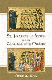 St. Francis of Assisi and the conversion of the Muslims : with a concise biography of the Saint cover image cdn