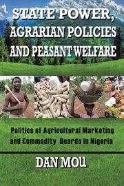 State power, agrarian policies and peasant welfare. Politics of Agricultural Marketing and Commodity Boards in Nigeria cover image cdn