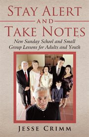 Stay Alert and Take Notes : New Sunday School and Small Group Lessons for Adults and Youth cover image cdn
