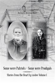 Stories from the heart by msbev  volume 1. Some Were Patriots ̃ Some Were Prodigals cover image cdn