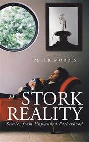 Stork reality. Stories from Unplanned Fatherhood cover image cdn