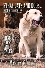 Stray cats and dogsіhear their cries. Rescue ,Tips and Tales cover image cdn