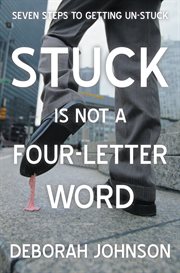 Stuck is not a four-letter word : seven steps to getting un-stuck cover image cdn