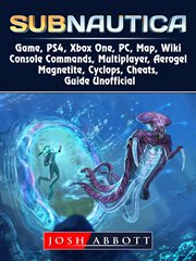 Subnautica game, ps4, xbox one. PC, Map, Wiki, Console Commands, Multiplayer, Aerogel, Magnetite, Cyclops, Cheats, Guide Unofficial cover image cdn