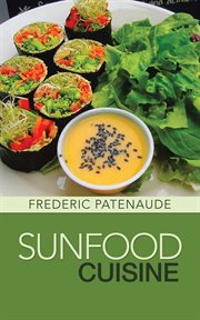 The sunfood cuisine : a gourmet guide to raw-food vegan eating cover image cdn