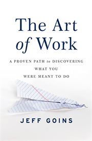 The art of work : a proven path to discovering what you were meant to do cover image cdn