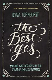The best yes : making wise decisions in the midst of endless demands cover image cdn