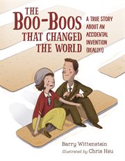The boo-boos that changed the world : a true story about an accidental invention (really!) cover image cdn