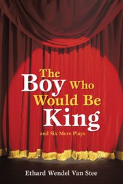 The boy who would be king. And Six More Plays cover image cdn