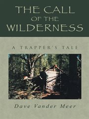 The call of the wilderness. A Trapper's Tale cover image cdn
