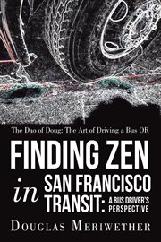 The dao of doug: the art of driving a bus or finding zen in san francisco transit. A Bus Driver's Perspective cover image cdn