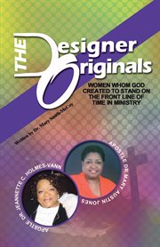 The designer originals. Women Who God Created to Stand on the Front Line of Time in Ministry cover image cdn