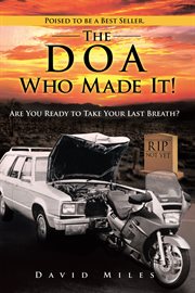 The DOA, dead on arrival, who made it! : are your ready to take your last breath? cover image cdn