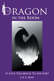 The dragon in the room : is love too much to ask for? cover image cdn